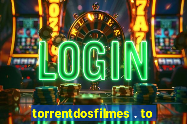 torrentdosfilmes . to