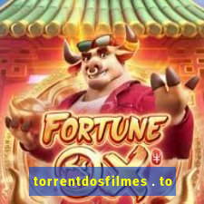 torrentdosfilmes . to