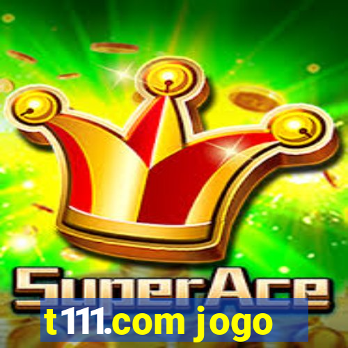 t111.com jogo