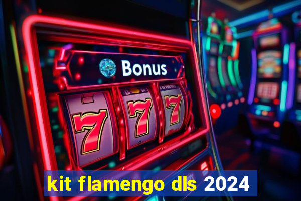 kit flamengo dls 2024
