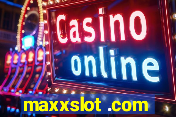 maxxslot .com