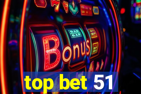 top bet 51