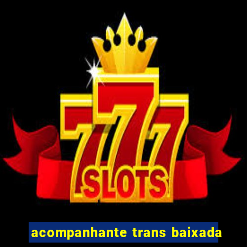 acompanhante trans baixada