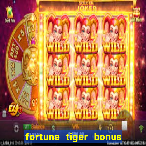 fortune tiger bonus sem deposito