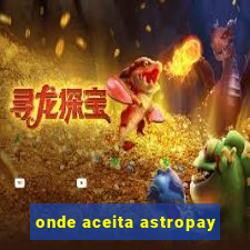 onde aceita astropay