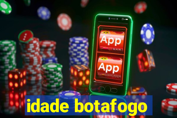 idade botafogo