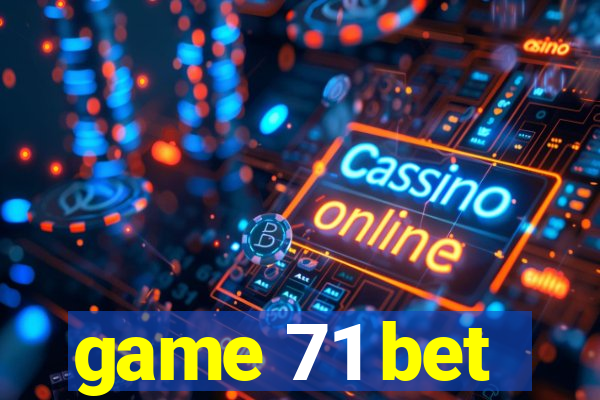 game 71 bet