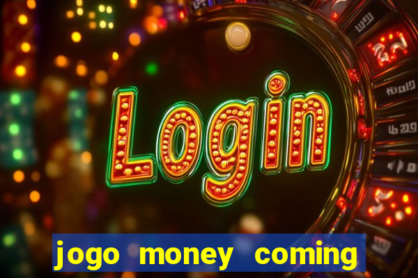 jogo money coming paga mesmo
