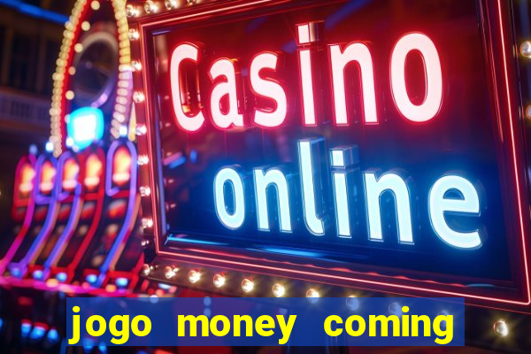 jogo money coming paga mesmo