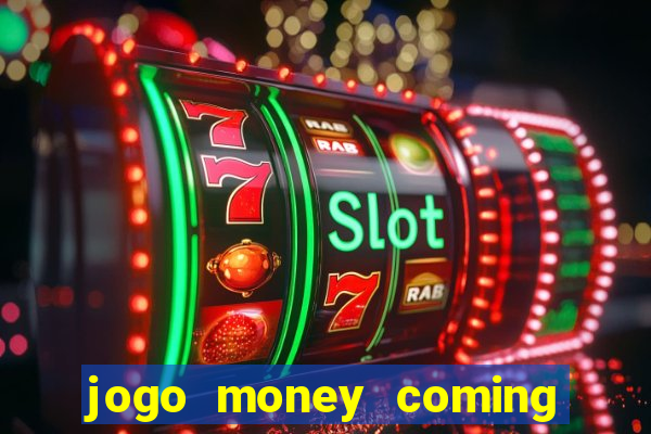 jogo money coming paga mesmo