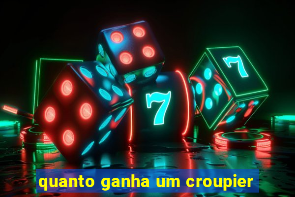 quanto ganha um croupier