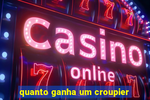 quanto ganha um croupier