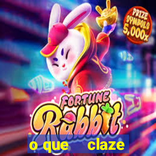 o que    claze