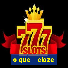 o que    claze