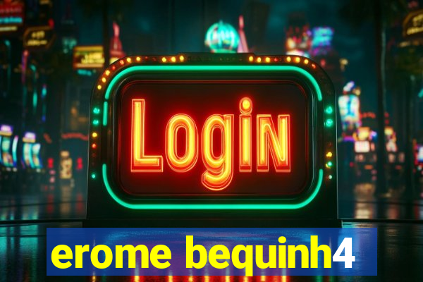 erome bequinh4
