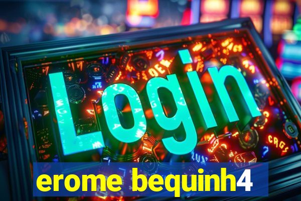 erome bequinh4