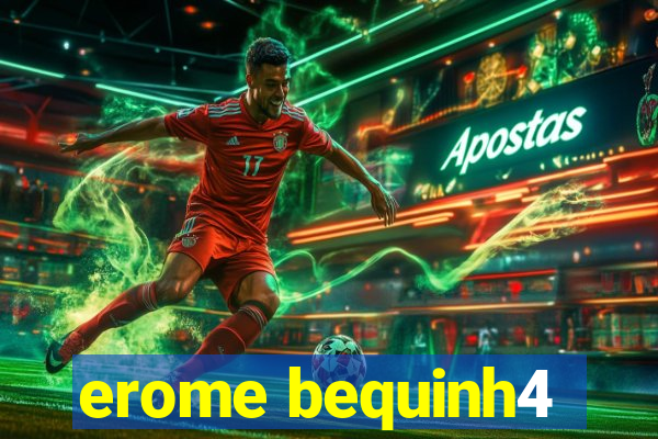erome bequinh4