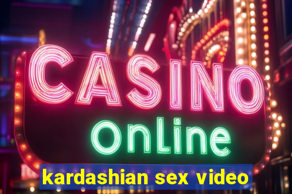 kardashian sex video