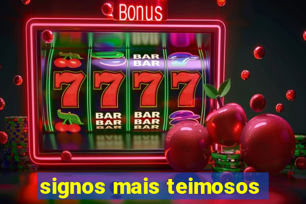 signos mais teimosos