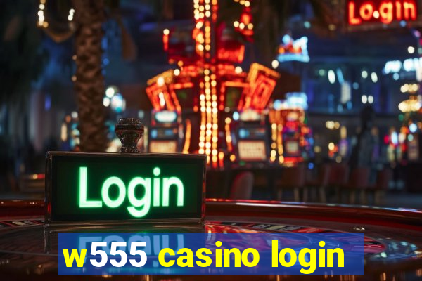 w555 casino login