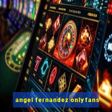 angel fernandez onlyfans