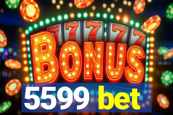 5599 bet