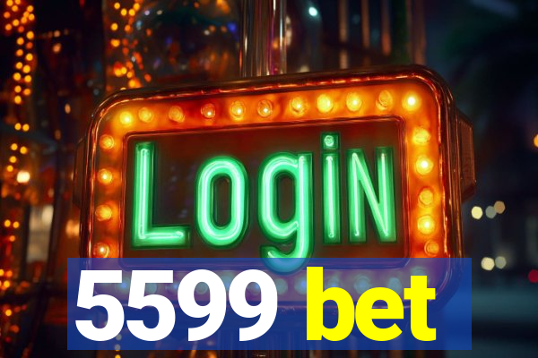 5599 bet