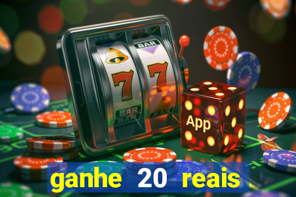 ganhe 20 reais para apostar cadastre