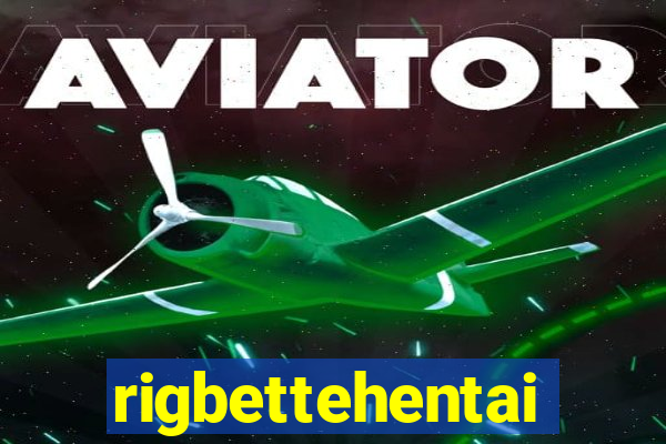 rigbettehentai
