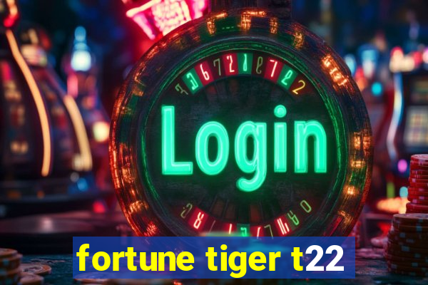fortune tiger t22