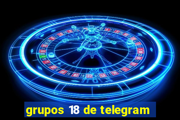 grupos 18 de telegram