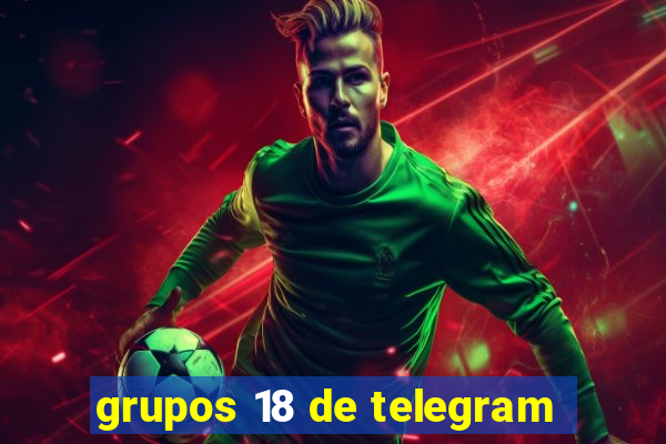 grupos 18 de telegram