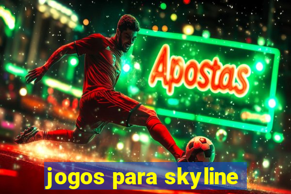 jogos para skyline