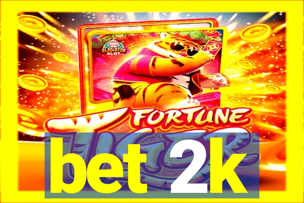 bet 2k