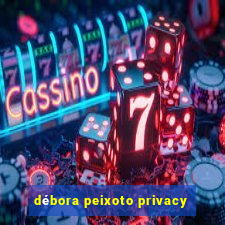 débora peixoto privacy