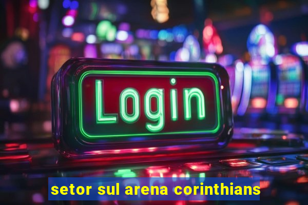 setor sul arena corinthians