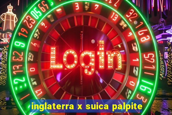 inglaterra x suica palpite