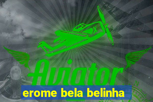 erome bela belinha