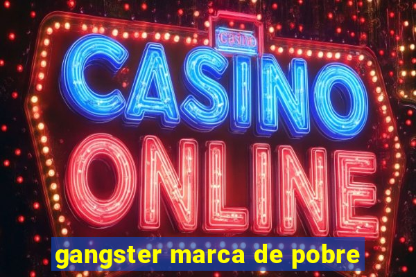gangster marca de pobre