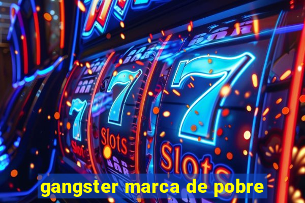 gangster marca de pobre