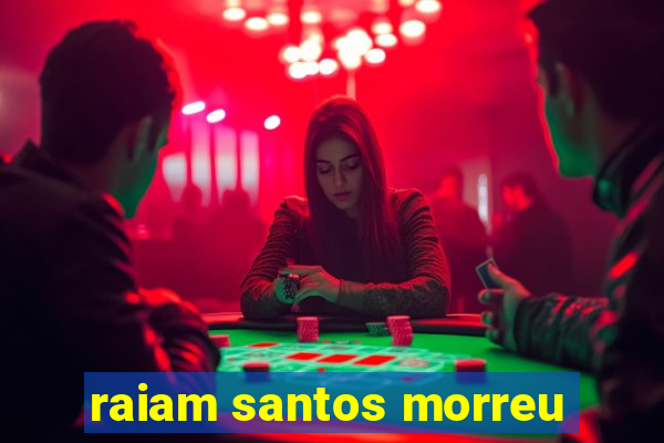 raiam santos morreu