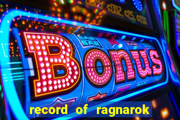 record of ragnarok 3 temporada online dublado