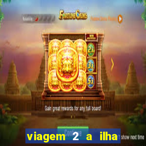 viagem 2 a ilha misteriosa filme completo