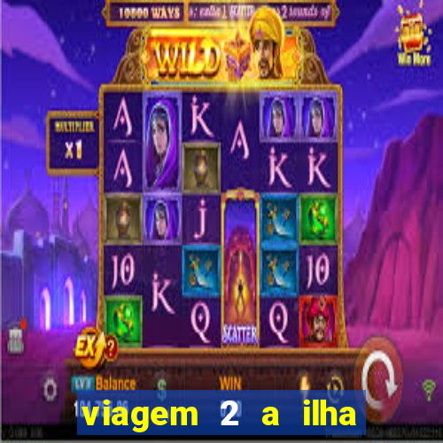 viagem 2 a ilha misteriosa filme completo