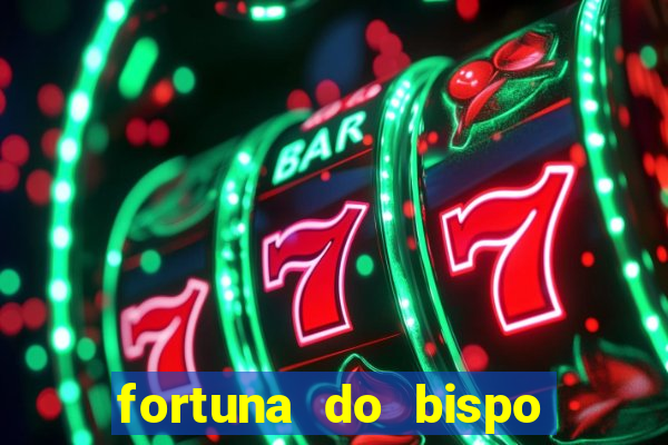 fortuna do bispo samuel ferreira