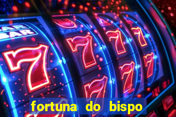 fortuna do bispo samuel ferreira