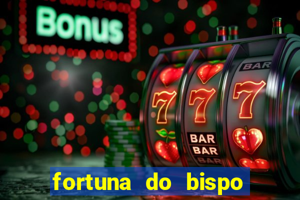 fortuna do bispo samuel ferreira