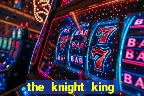 the knight king who returned with gods
