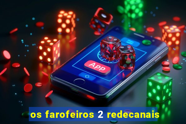 os farofeiros 2 redecanais