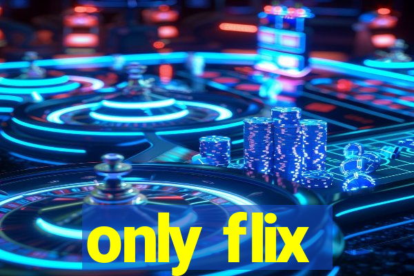 only flix